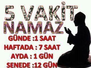 5 vakit namaz: Günde: 1 saat, Haftada: 7 saat, Ayda: 1 gün, Senede: 12 gün