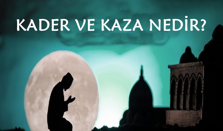 Kader ve Kaza ile İlgili Ayet ve Hadisler