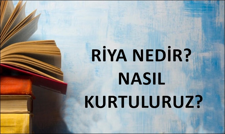 Riya Nedir? Nasıl Kurtulabiliriz?