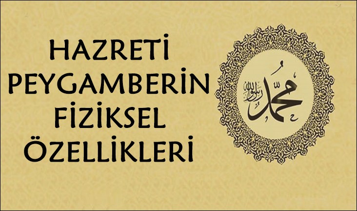 Peygamberimizin Fiziksel Özellikleri Nasıldı?