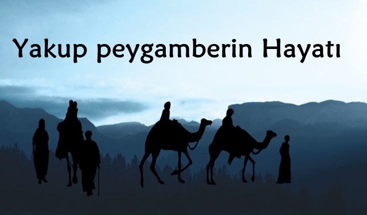 Yakup Peygamber Kimdir? Kısaca Hayatı Nasıldır?