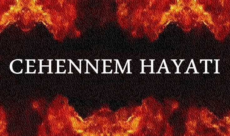 Cehennem Hayatı Nasıldır?