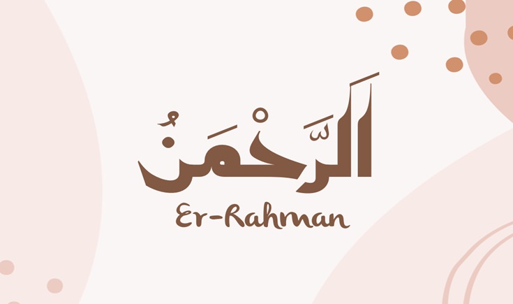 Rahman İsmi Anlamı ve Faziletleri Nedir?