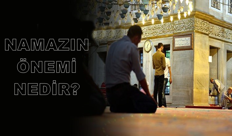 Namazın Önemi Nedir?
