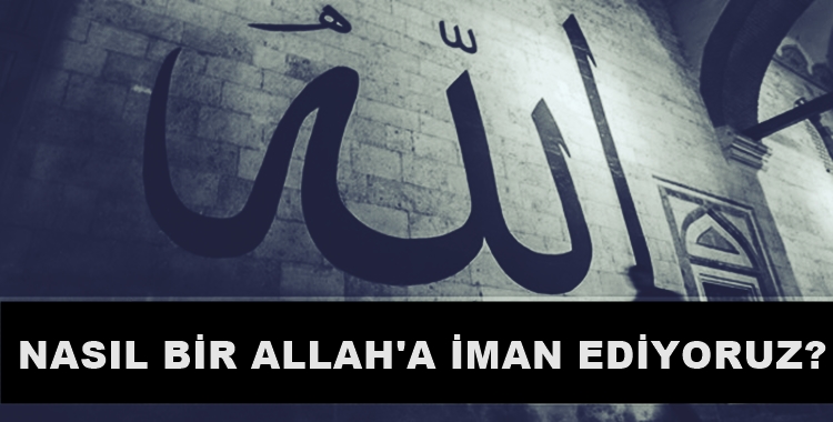 nasil bir allaha iman