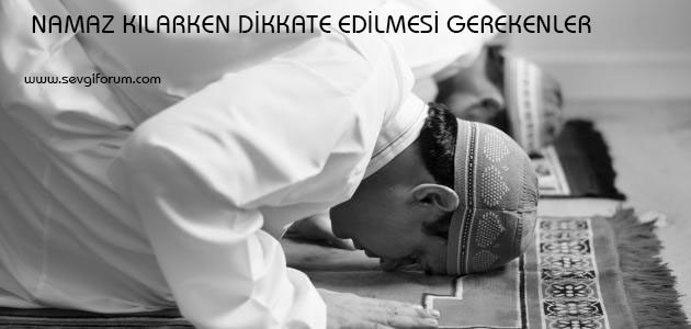 Namaz Kılarken Dikkat Edilmesi Gerekenler